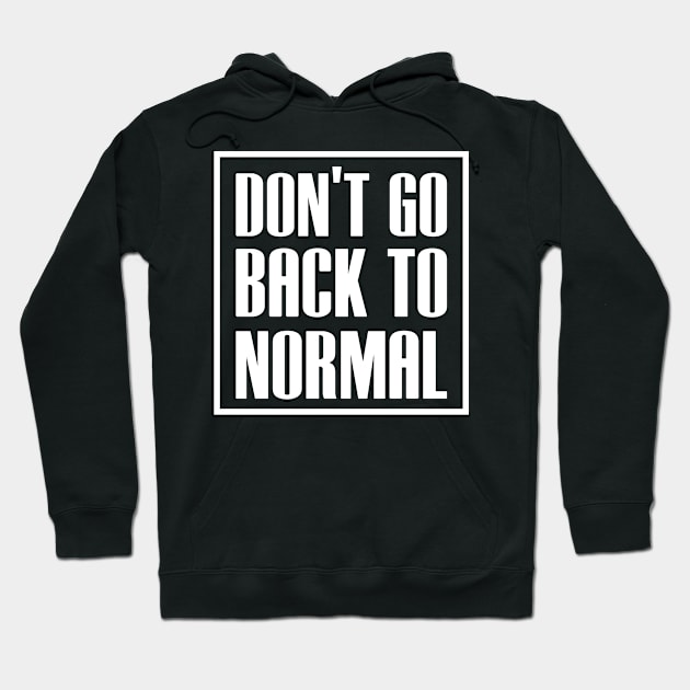 dont go back to normal Hoodie by beruntungbangetyah